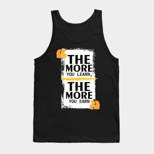 The More You Learn The More You Earn Tank Top